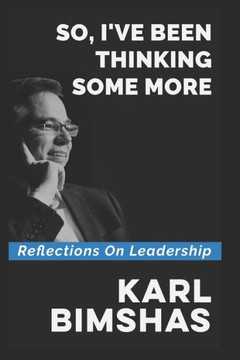 So, I'Ve Been Thinking Some More: Reflections On Leadership (The Leadership Essays)