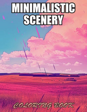 Minimalistic Scenery Coloring Book: New and Exciting Designs Suitable for All Ages