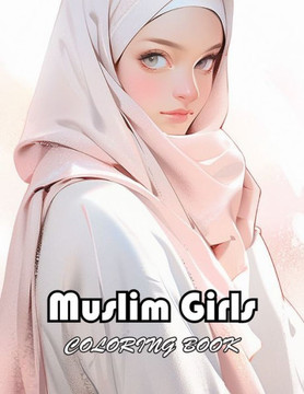 Muslim Girls Coloring Book: High Quality +100 Beautiful Designs for All Ages