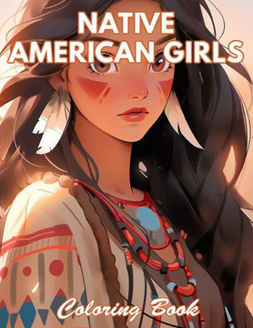 Native American Girls Coloring Book: New and Exciting Designs Coloring Pages