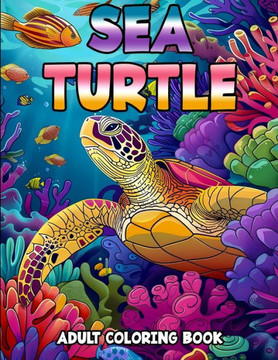 Ocean Serenity: Sea Turtles - An Adult Coloring Book: Dive into Relaxation with Exquisite Sea Turtle Designs