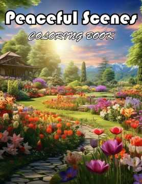 Peaceful Scenes Coloring Book: 100+ Unique and Beautiful Designs for All Fans