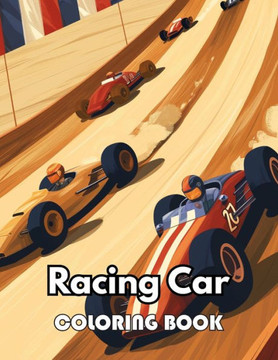 Racing Car Coloring Book: Beautiful and High-Quality Design To Relax and Enjoy