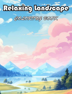 Relaxing Landscape Coloring Book For Adults: 100+ New Designs for All Ages