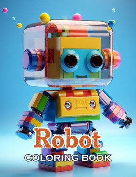 Robot Coloring Book for Kids: 100+ Fun, Easy, and Relaxing Coloring Pages