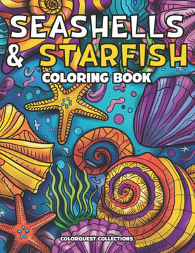 Seashells and Starfish Coloring Book: Whimsical Ocean Shells for Stress Relief & Beach Meditation