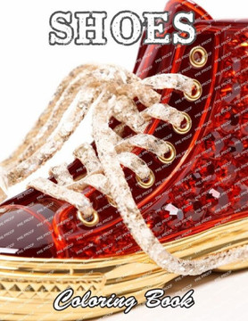 Shoes Coloring Book: New and Exciting Designs Suitable for All Ages