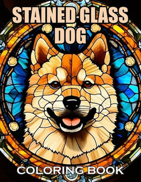 Stained Glass Dog Coloring Book: 100+ Coloring Pages of Awe-inspiring for Stress Relief and Relaxation