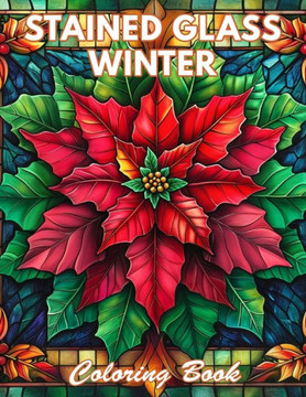 Stained Glass Winter Coloring Book: 100+ Coloring Pages for Relaxation and Stress Relief