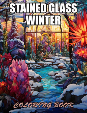 Stained Glass Winter Coloring Book: Stress Relief, Relaxation, and Creativity Coloring Pages for All Fans