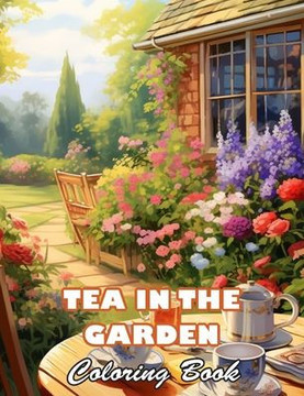 Tea in the Garden Coloring Book: 100+ Unique and Beautiful Designs for All Fans