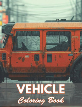 Vehicle Coloring Book: 100+ New and Exciting Designs