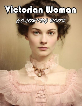 Victorian Woman Coloring Book: 100+ Amazing Coloring Pages for All Ages