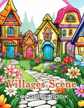 Villages Scene Coloring Book: 100+ Unique and Beautiful Designs for All Fans