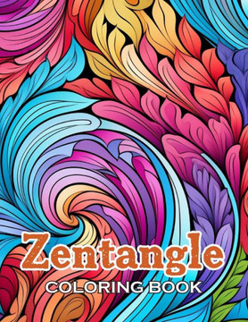 Zentangle Coloring Book: New Edition And Unique High-quality illustrations, Fun, Stress Relief And Relaxation Coloring Pages