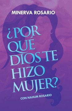 ¿Por Qué Dios Te Hizo Mujer?: Con Nahum Rosario
