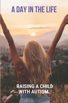 A Day In The Life: Raising A Child With Autism: Autism Experience