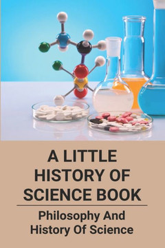 A Little History Of Science Book: Philosophy And History Of Science: The Beginnings Of Western Science