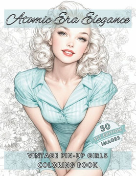 Atomic Era Elegance: Vintage Pin-Up Girls Adult Coloring Book