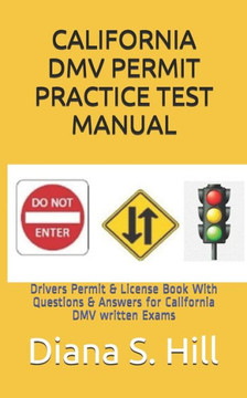 California DMV Permit Practice Test Manual: Drivers Permit & License Book With Questions & Answers for California DMV written Exams California DMV Permit Practice Test Manual: Drivers Permit & License Book With Questions & Answers for California DMV written Exams