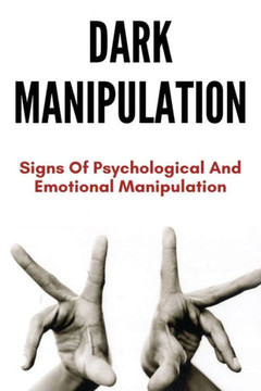 Dark Manipulation: Signs Of Psychological And Emotional Manipulation: Dark Matter Manipulation