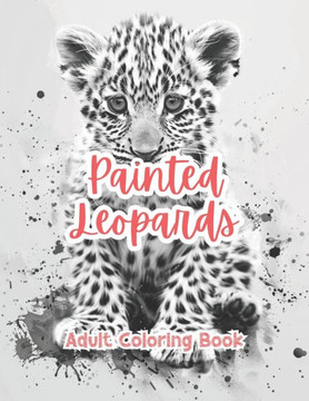 Painted Leopards Adult Coloring Book Grayscale Images By TaylorStonelyArt: Volume I