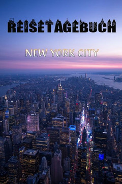 Reisetagebuch: NEW YORK - Reisetagebuch zum Ausfüllen und Ankreuzen für eine Reise nach New York -- Über 100 Seiten für bis zu 45 Url Reisetagebuch: NEW YORK - Reisetagebuch zum Ausfüllen und Ankreuzen für eine Reise nach New York -- Über 100 Seiten für bis zu 45 Url