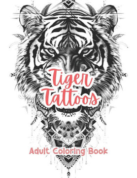 Tiger Tattoos Adult Coloring Book Grayscale Images By TaylorStonelyArt: Volume I