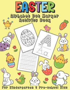 Easter Alphabet Dot Marker Activity Book: For Kindergarten & Pre-school Kids. 100 Pages of fun coloring and ABC handwriting practice. Kindergarten col