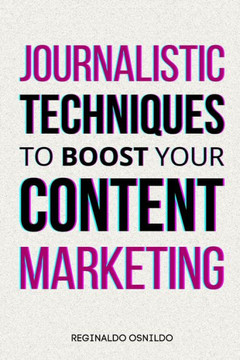 Journalistic Techniques to Boost Your Content Marketing