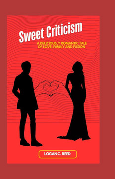 Sweet Criticism: A deliciously romantic tale of love, family and fusion
