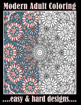 Modern Adult Coloring Easy & Hard Designs: One Sided Large Sheets With Pretty Detailed Art For Hours Of Enjoyment (Relaxation Techniques)