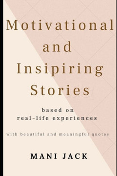 Motivational and Inspiring Stories: based on real life experiences