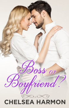 Boss or Boyfriend?: A Fake Relationship Billionaire Boss Romance