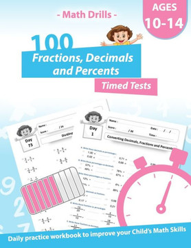 Math Drills - 100 Fractions Decimals Percents Timed Tests - Daily practice Workbook: Converting Numbers - simplifying fractions - Adding Subtracting M