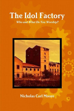 The Idol Factory: Who And What Do You Worship?
