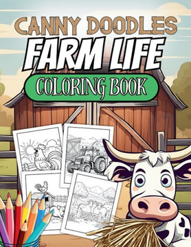 Canny Doodles Farm Life Coloring Book: 50+ Farm Themed Doodles To Color In, Suitable for Age 3+