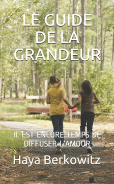 Le Guide de la Grandeur: Il Est Encore Temps de Diffuser l'Amour