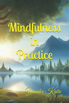 Mindfulness in Practice: Advice and Guidance for Cultivating Presence and Peace