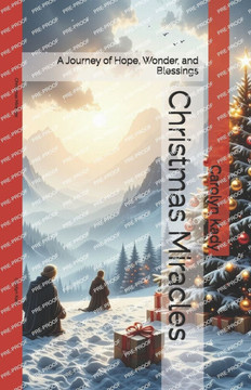Christmas Miracles: A Journey of Hope, Wonder, and Blessings