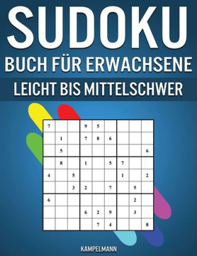 Sudoku Buch für Erwachsene Leicht bis Mittelschwer: 350 einfache bis mittelschwere Sudoku-Rätsel mit Lösungen und Anleitungen für Erwachsene