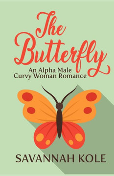 The Butterfly: An Alpha Male Curvy Woman Romance The Butterfly: An Alpha Male Curvy Woman Romance