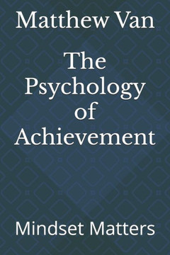 The Psychology of Achievement: Mindset Matters