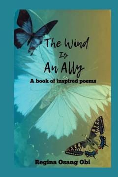 The Wind Is an Ally: A book of inspired Poems