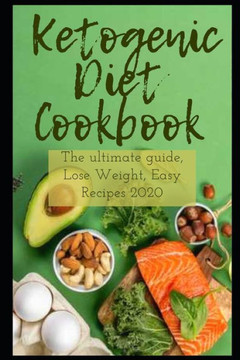 Ketogenic Diet Cookbook: : The Ultimate Guide, Lose Weight, Easy Recipes 2020