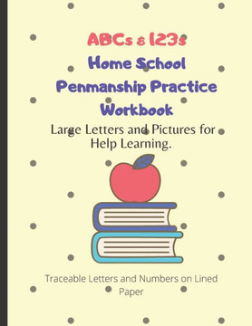 ABCs & 123s Home School Penmanship Practice Workbook: Handwriting Workbook for Kids to Learn How to Write Letters