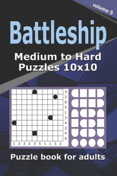Battleship puzzle book for adults.: 200 Medium to Hard Puzzles 10x10 (Volume 5).