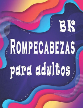 BK Rompecabezas para adultos: Rompecabezas para adultos Letra Grande: Sopa de letras, sudoku y descifrar palabras para mejorar su memoria e encender BK Rompecabezas para adultos: Rompecabezas para adultos Letra Grande: Sopa de letras, sudoku y descifrar palabras para mejorar su memoria e encender