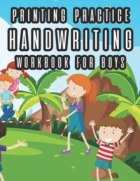 Printing Practice Handwriting Workbook For Boys: Practice Pages For Writing Skills For Boys, A Workbook Of Traceable Words To Write