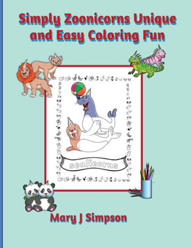 Simply Zoonicorns Unique and Easy Coloring Fun: For kids and adults 30 different unicorn-like animals